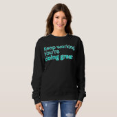 Keep working. You're doing great-motivational Sweatshirt (Vorne ganz)