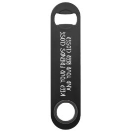 Keep your Friends Close & Beer Steel Bottle Opener Speed Flaschenöffner