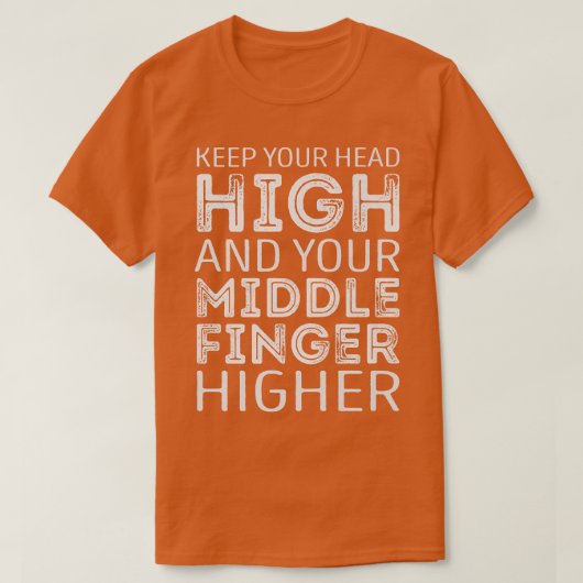 Keep your Head high and your middle Finger higher T-Shirt (Design vorne)