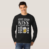 Keep Your Kiss I m Here For This Beer Beer T-Shirt (Vorne ganz)