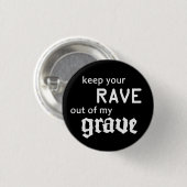 Keep your rave out of my grave button (Vorne & Hinten)