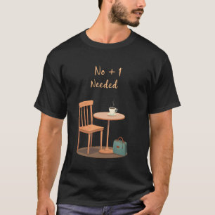 Kein +1 benötigt Kaffee Liebhaber Alleinreisender T-Shirt