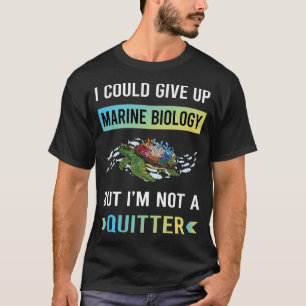 Kein Aufgebender Meeresbiologe Biologe T-Shirt