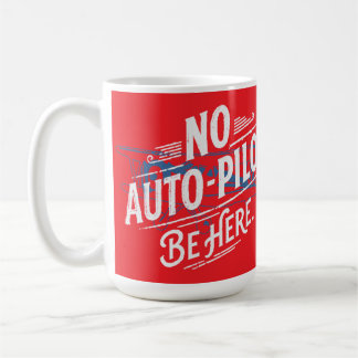 Kein Autopilot. Sei Hier. Kaffeetasse