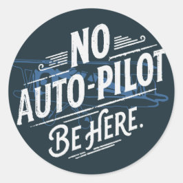 Kein Autopilot. Sei hier. Runder Aufkleber