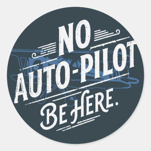 Kein Autopilot. Sei hier. Runder Aufkleber (Vorderseite)