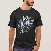 Kein Autopilot. Sei Hier. T-Shirt (Vorderseite)