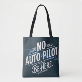 Kein Autopilot. Sei hier. Tasche