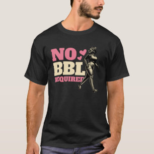 Kein BBL erforderlich Hintern Workout T-Shirt