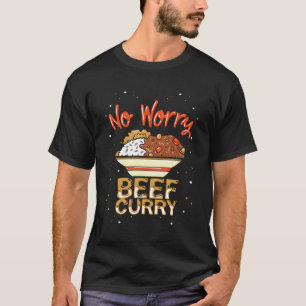 Kein Besorgnis erregendes Rindfleisch Curry Funny T-Shirt