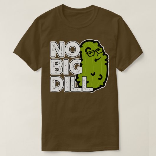 Kein Big Deal ohne Big Dill Pickle T-Shirt (Design vorne)
