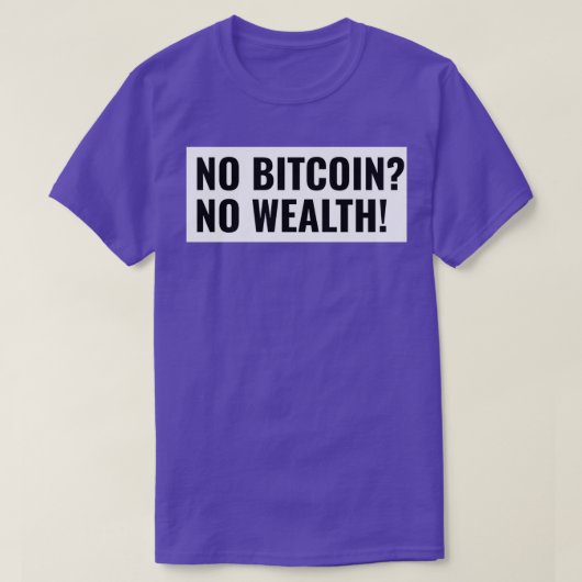 Kein Bitcoin Kein Wohlstand beginnt zu investieren T-Shirt (Design vorne)