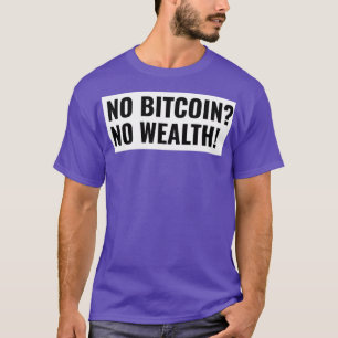 Kein Bitcoin Kein Wohlstand beginnt zu investieren T-Shirt