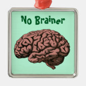 Kein Brainer Ornament Aus Metall (Vorne)