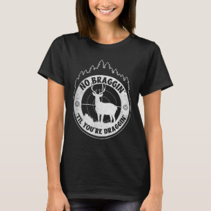 Kein Bremsen bis zum Ziehen - Hirschjagd Qu T-Shirt