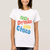 Kein Drinko dieses Cinco T-Shirt (Vorderseite)