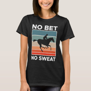 Kein Einsatz Keine Sweat Racing Wetten 1 T-Shirt