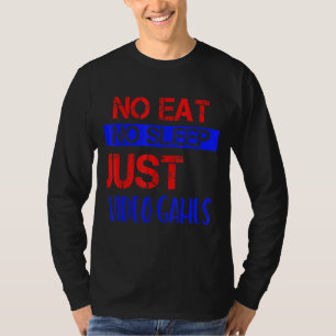 Kein Essen ohne Schlaf nur Video Games Spaß T-Shirt