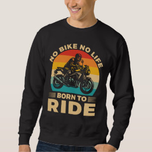 Kein Fahrrad kein Leben Fahre Motorrad Sweatshirt
