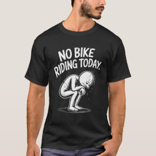 Kein Fahrradfahren heute Enttäuschende Erholung Da T-Shirt