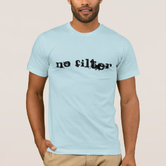 Kein Filter T-Shirt