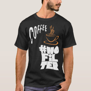 Kein Filterkaffee T-Shirt