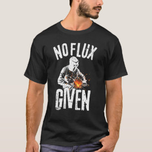 Kein Flux gegeben Shirt Funny Welder T Shirt Welde