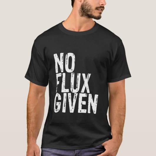 Kein Flux gegeben T-Shirt (Vorderseite)