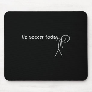 Kein Fußball heute Geschenk für Fußballfans Mousepad