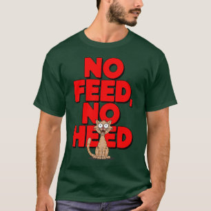 Kein füttre, keine Beachtung T-Shirt