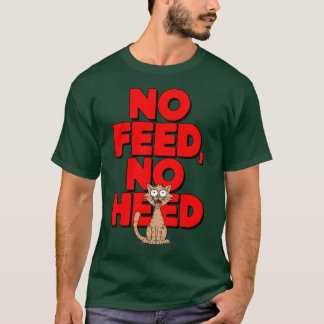 Kein füttre, keine Beachtung T-Shirt