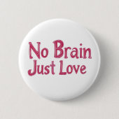 Kein Gehirn nur Liebe Rosa Slogan Button (Vorderseite)