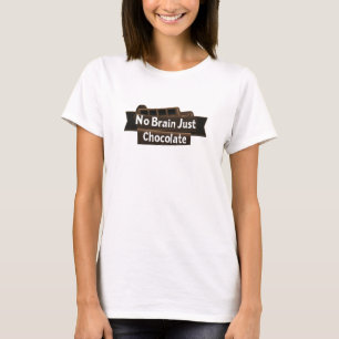 Kein Gehirn nur Schokolade Funny Slogan T-Shirt