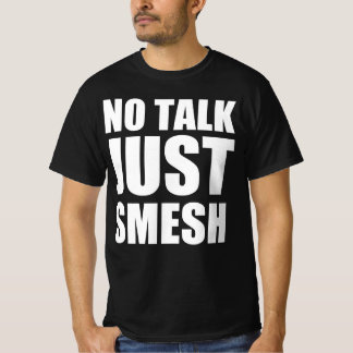 Kein Gerede, nur Smesh T-Shirt