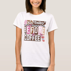 Kein Gerede vor dem Kaffee Lustig Mitgenommen Kaff T-Shirt