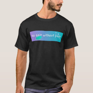 Kein Gewinn ohne Schmerzen T - Shirt mit Hintergru