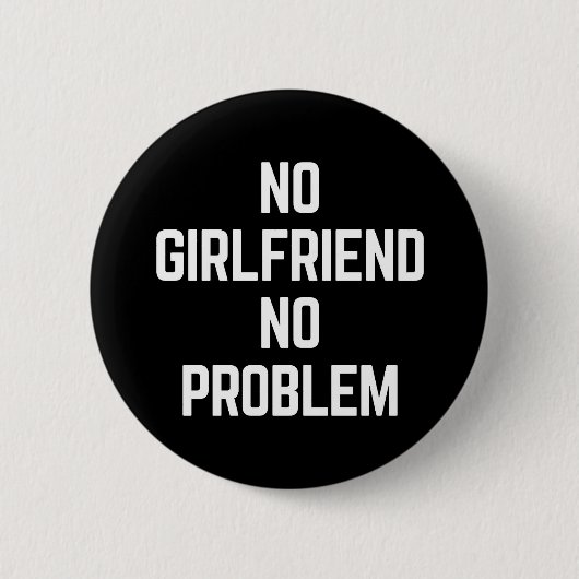 Kein Girlfriend Funny Zitat Button (Vorderseite)
