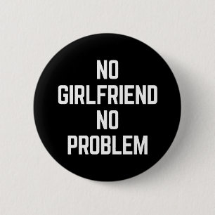 Kein Girlfriend Funny Zitat Button
