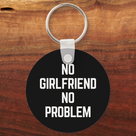 Kein Girlfriend Funny Zitat Schlüsselanhänger (Vorderseite)