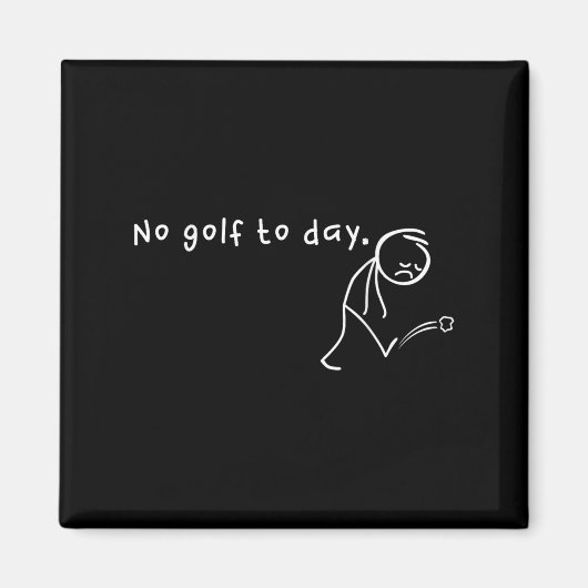 Kein Golf heute, Funny & amp; sarkastischer Golfsp Magnet (Vorne)