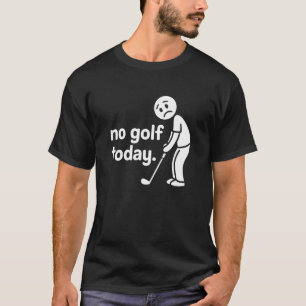 Kein Golf heute Lustig Trauriger Stockmännchen-Gol T-Shirt
