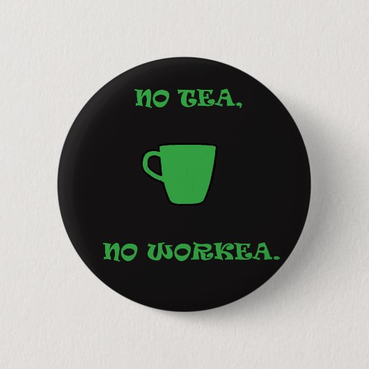 Kein grüner Tee, keine Arbeit. Button (Vorderseite)