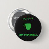 Kein grüner Tee, keine Arbeit. Button (Vorne & Hinten)