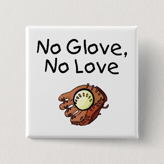 Kein Handschuh, keine Liebe Button (Vorderseite)
