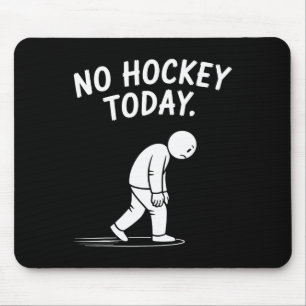Kein Hockey Heute Stock Lustiger Eishockeyspieler  Mousepad