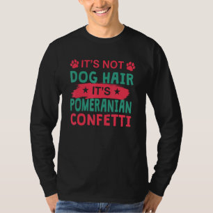 Kein Hundehaar, es ist Pomeranian-Konfetti Hund T-Shirt