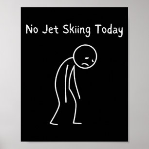 Kein Jet-Skiing heute - Jet-Skiing-Fan traurig Sti Poster