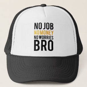 Kein Job, kein Geld, keine Sorgen BRO Truckerkappe
