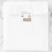 Kein Kaffee, kein Problem Square Aufkleber (Tasche)