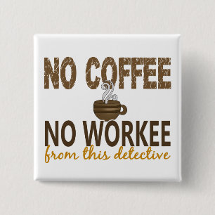 Kein Kaffee kein Workee Detektiv Button